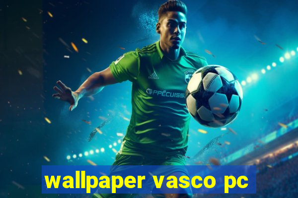 wallpaper vasco pc